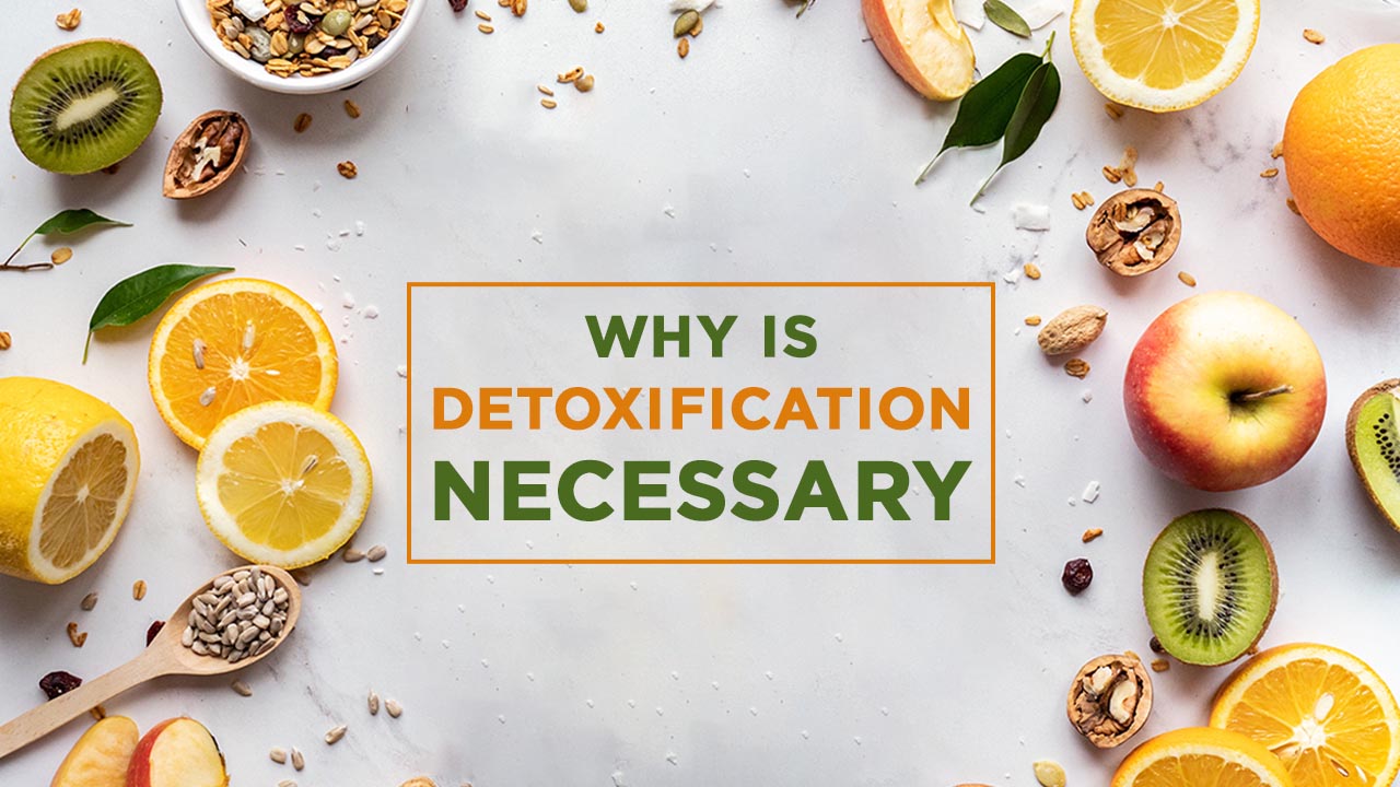 Why Detoxification Is Necessary